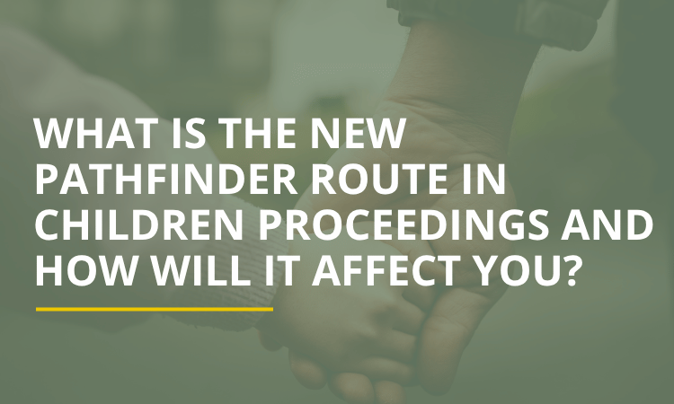What is the new Pathfinder route in children proceedings and how will it affect you?